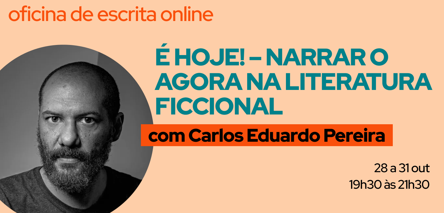 É HOJE! – NARRAR O AGORA NA LITERATURA FICCIONAL com Carlos Eduardo Pereira